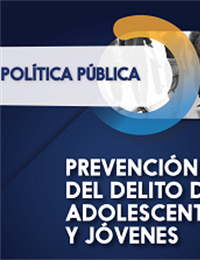 Política Pública de Prevención del Delito de Adolescentes y Jóvenes
